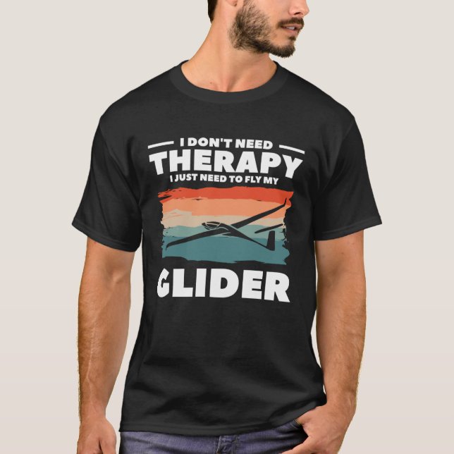 T-shirt I Don t Need Therapy I Just Need To Fly My Glider  (Devant)