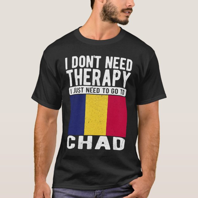 T-shirt I don´t need Therapy I just need to go to Chad (Devant)