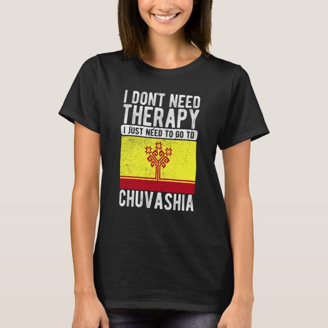 T-shirt I don´t need Therapy I just need to go to Chuvashi (Devant)