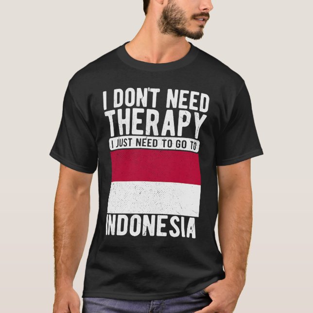 T-shirt I don´t need Therapy I just need to go to Indonesi (Devant)