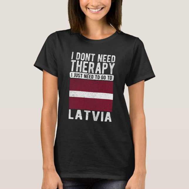 T-shirt I don´t need Therapy I just need to go to Latvia (Devant)