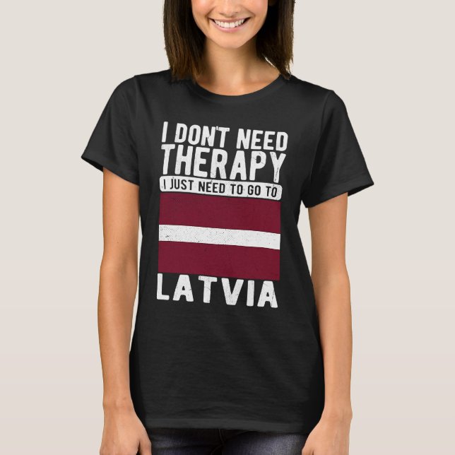 T-shirt I don´t need Therapy I just need to go to Latvia (Devant)