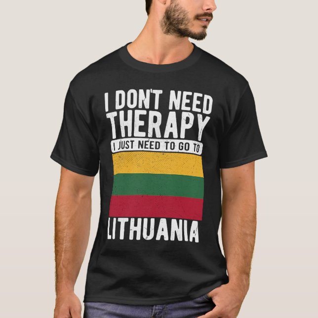 T-shirt I don´t need Therapy I just need to go to Lithuani (Devant)