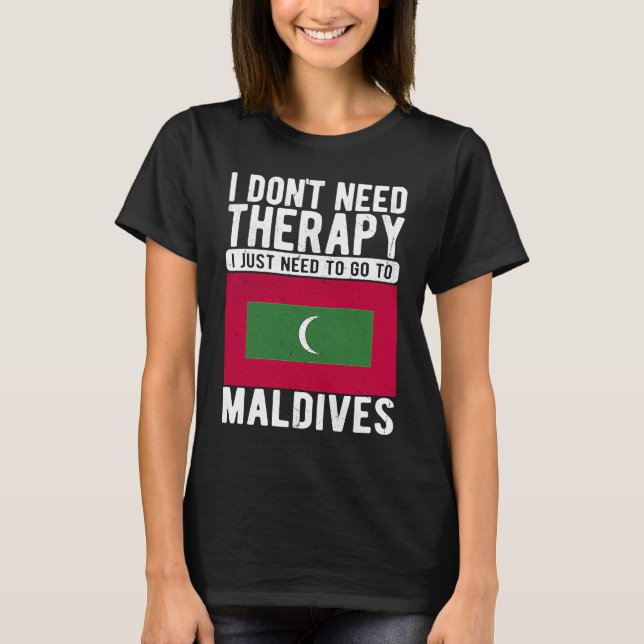 T-shirt I don´t need Therapy I just need to go to Maldives (Devant)