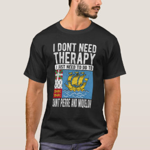T-shirt I don´t need Therapy I just need to go to Saint Pi