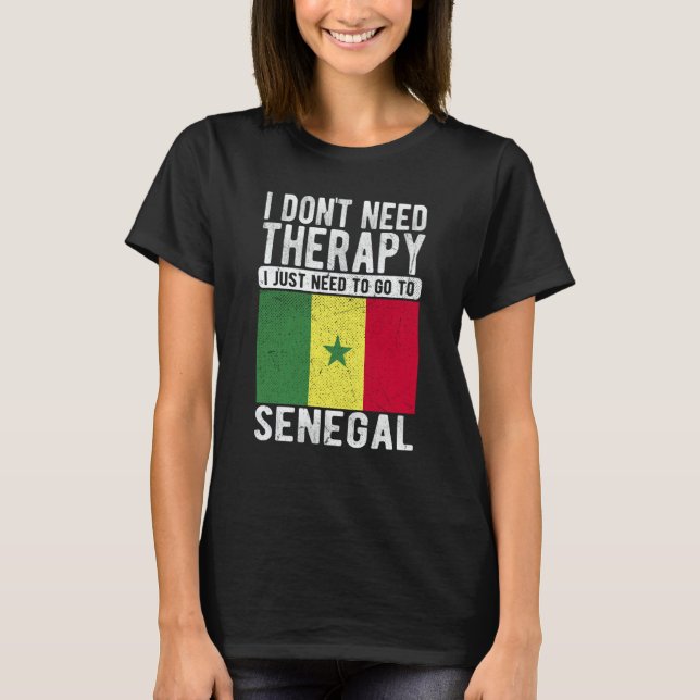 T-shirt I don´t need Therapy I just need to go to Senegal (Devant)