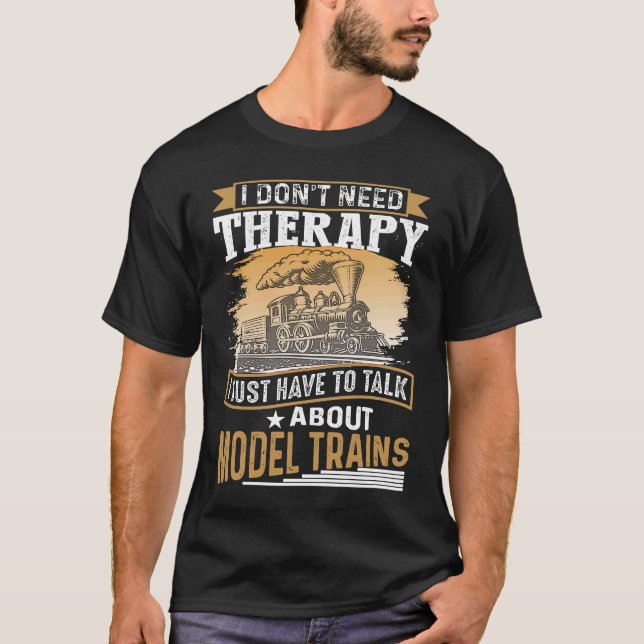 T-shirt I Don´t Need Therapy Model Trains Humorous Railway (Devant)