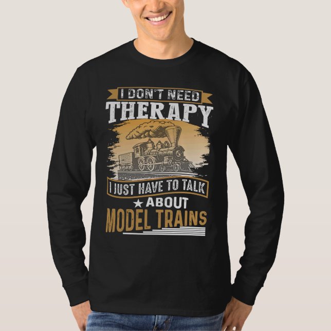 T-shirt I Don´t Need Therapy Model Trains Humorous Railway (Devant)