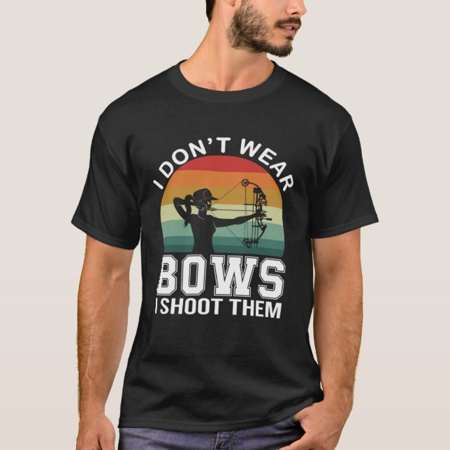 T-shirt I Don t Wear Bows I Shoot Them  Archery Mom Archer (Devant)