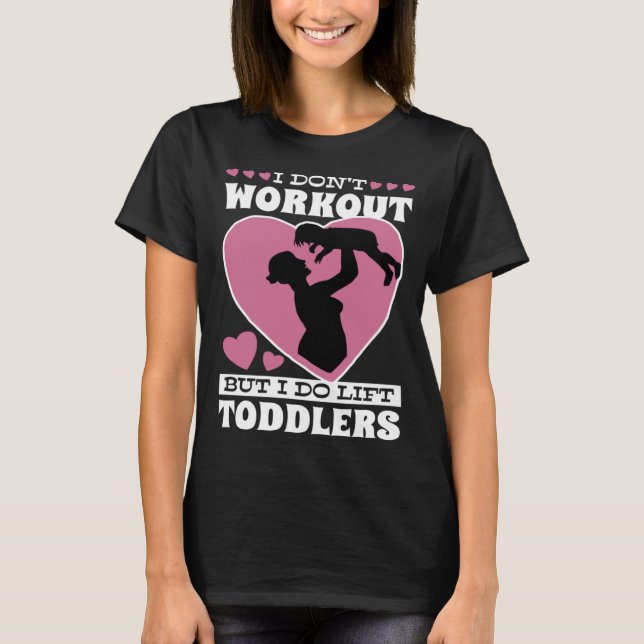 T-shirt I Don Workout But I Do Lift Toddlers Parenthood (Devant)