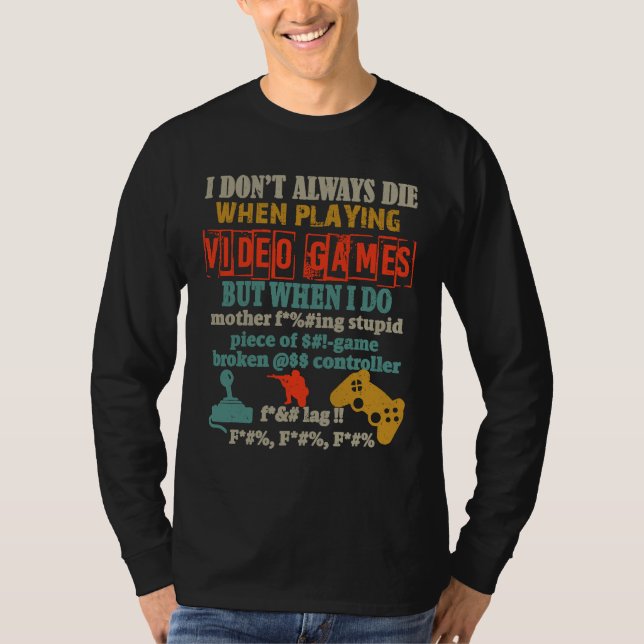T-shirt I Don't Always Die When Playing Video Gamer Consol (Devant)