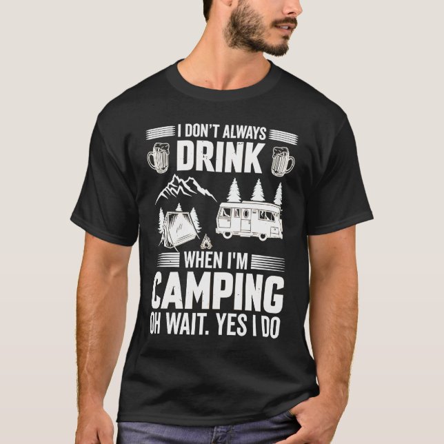 T-shirt I Don't Always Drink When I'm Camping  Camping  4 (Devant)