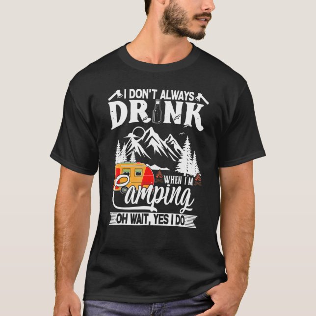 T-shirt I Don't Always Drink When I'm Camping Caravan (Devant)