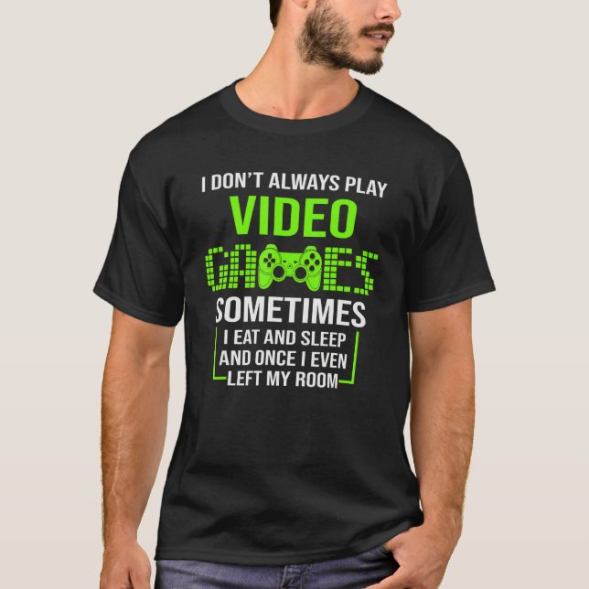 T-shirt I Don't Always Play Video Games Funny Gamer Boys T (Devant)