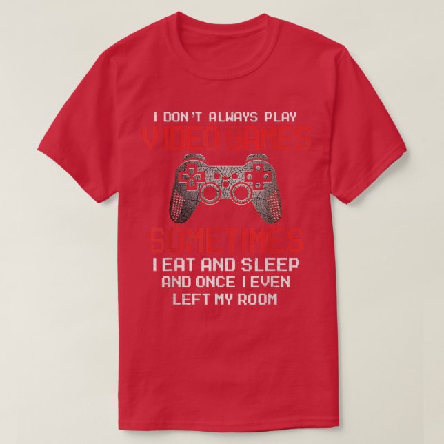 T-shirt I Don't Always Play Video Games Funny Gamer Gift B (Design devant)