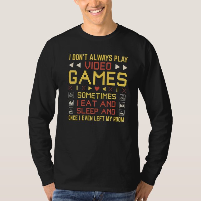 T-shirt I Don't Always Play Video Games  Gamer Sarcastic (Devant)