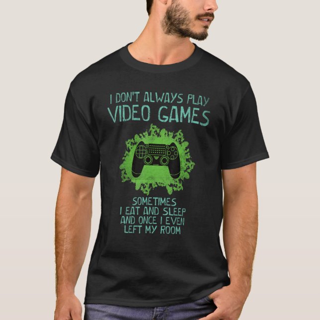 T-shirt I Don't Always Play Video Games Gamer   Saying Boy (Devant)
