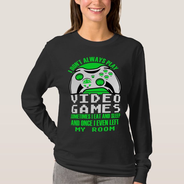 T-shirt I dont always play Video Games  gaming Clothing pl (Devant)