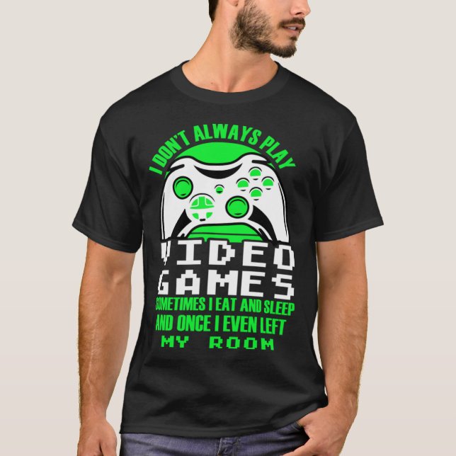 T-shirt I dont always play Video Games  gaming Clothing pl (Devant)
