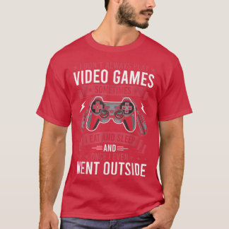 T-shirt I Don't Always Play Video Games Video Gamer Gaming