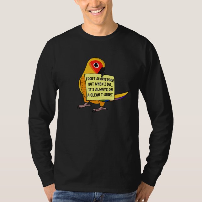T-shirt I Don't Always Poop, But When ... I Sun Conure Par (Devant)