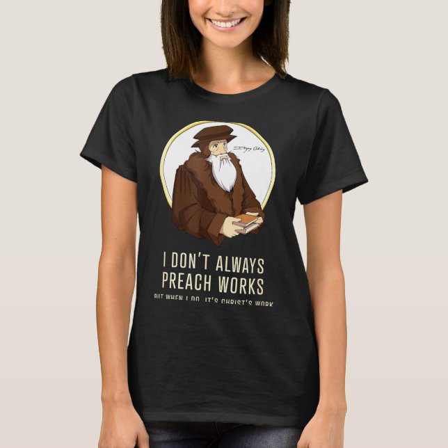 T-shirt I Don't Always Preach Works - Funny John Calvin Gi (Devant)