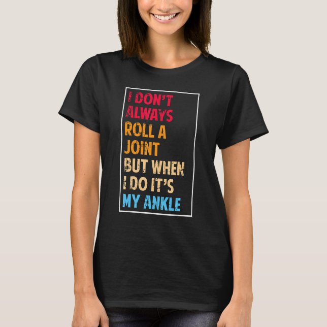T-shirt I Don't Always Roll Ankle Surgery Rolling Ankle Br (Devant)