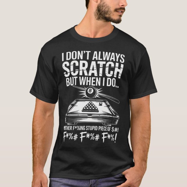 T-shirt I Don't Always Scratch Billiard Player Sports Game (Devant)