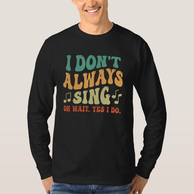 T-shirt I Don't Always Sing Musical Theatre Broadway Groov (Devant)