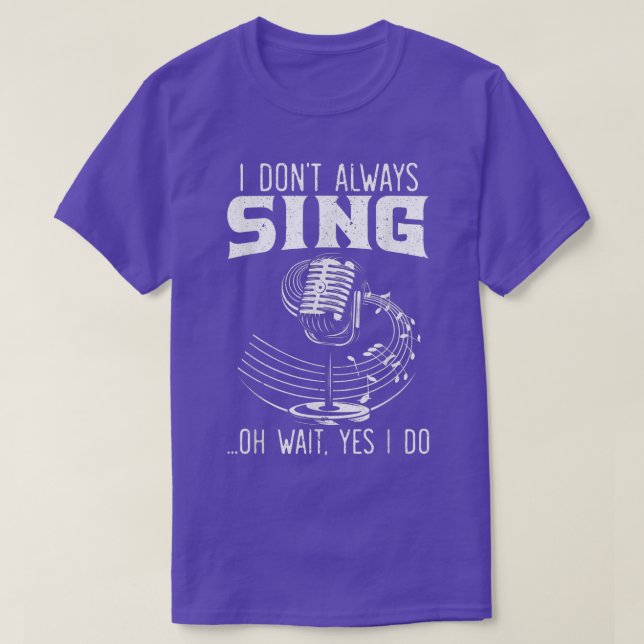 T-shirt I Don't Always Sing Professional Singer Music Kara (Design devant)
