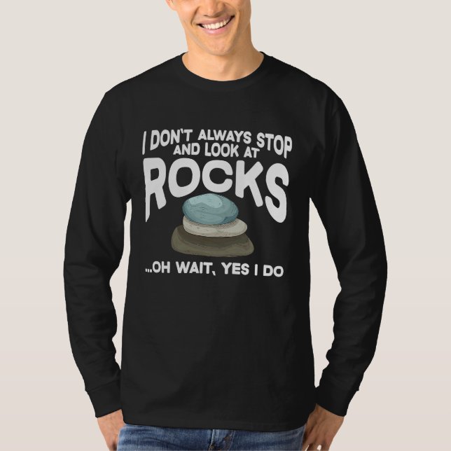 T-shirt I Don't Always Stop And Look At Rocks Geology Geol (Devant)