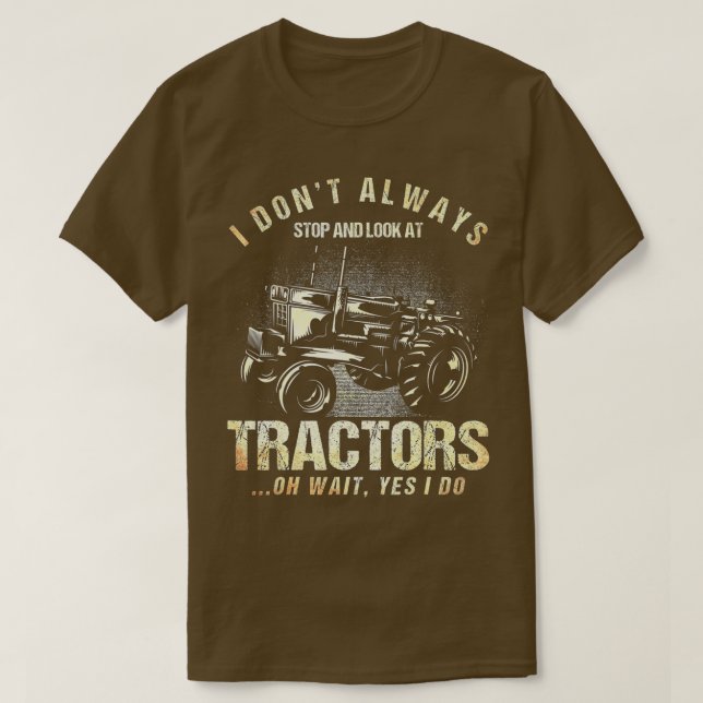 T-shirt I Don't Always Stop And Look At Tractors Tractor L (Design devant)
