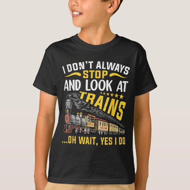 T-shirt I Don't Always Stop Look At Trains Railroad Train  (Devant)
