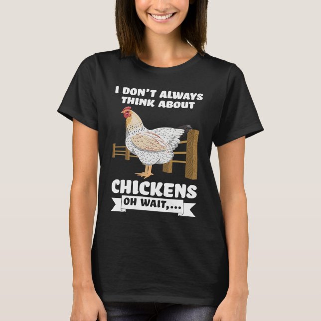 T-shirt I don't always think about chickens oh wait  farmi (Devant)