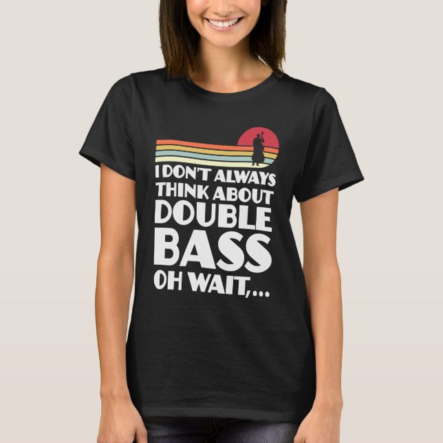 T-shirt I don't always think about double bass double bass (Devant)