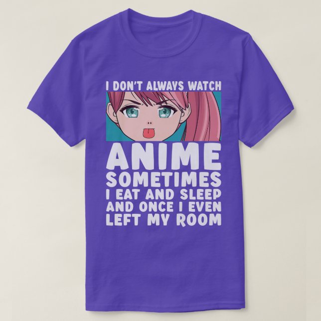 T-shirt I Don't Always Watch Anime Funny Anime Merch Art T (Design devant)