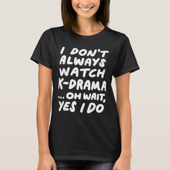 T-shirt I Don't Always Watch K-drama Funny South Korean  (Devant)