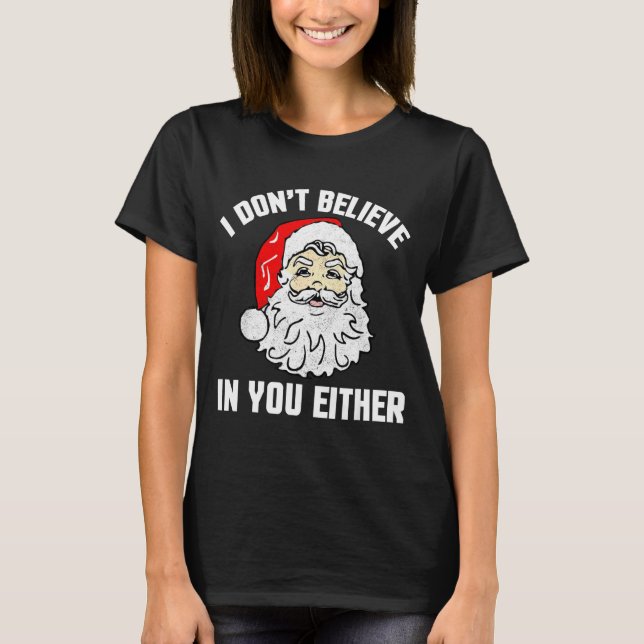 T-shirt I Don't Believe In You Either - Funny Christmas  (Devant)