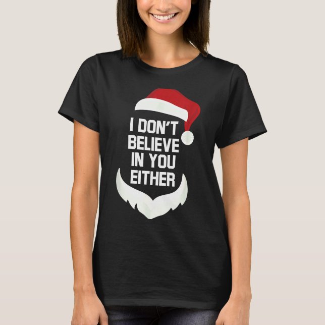 T-shirt I Don't Believe In You Either Funny Santa Christma (Devant)