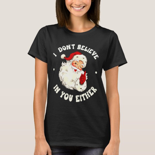 T-shirt I Don't Believe In You Either, Funny Santa Claus Q (Devant)