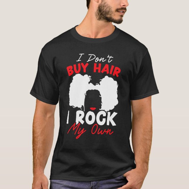 T-shirt I Don't Buy Hair I Rock My Own Afro Hair Afrocentr (Devant)