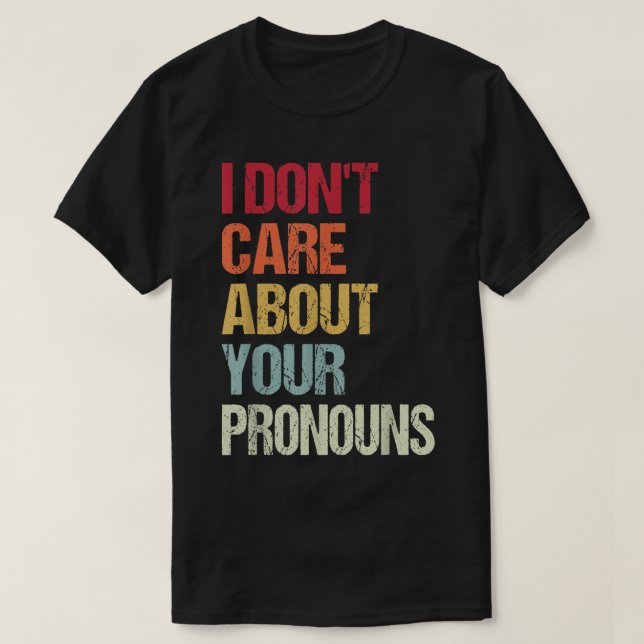 T-shirt I Don't Care About Your Pronouns Anti Pronoun  (Design devant)