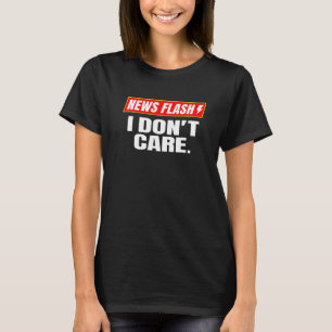 T-shirt I Dont Care News Flash Breaking News I Dont Care
