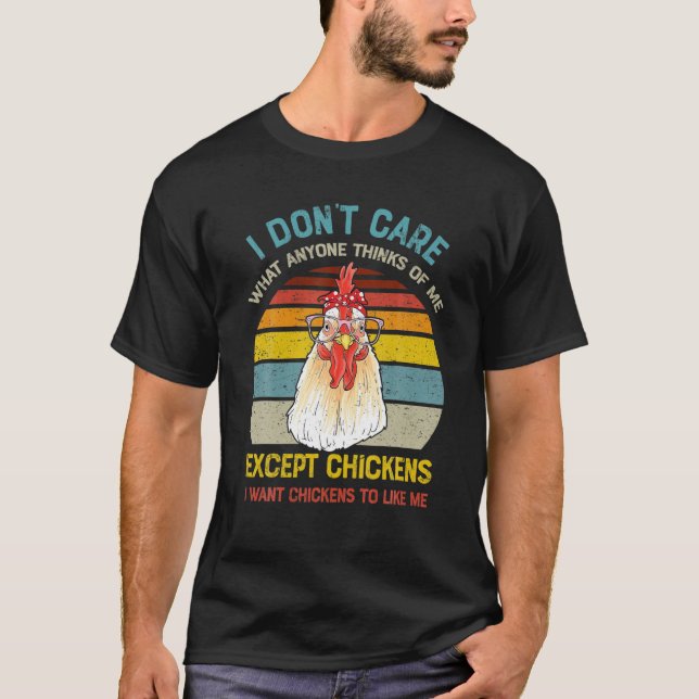 T-shirt I Don't Care What Anyone Thinks Of Me Except Chick (Devant)