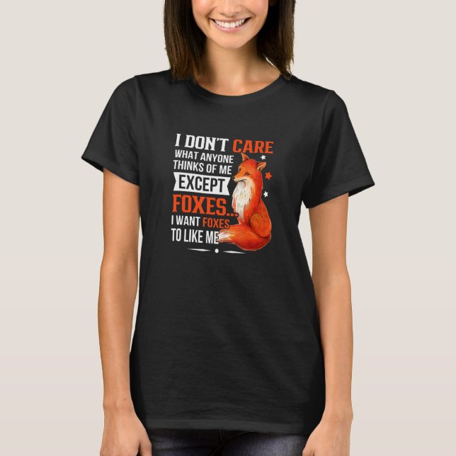 T-shirt I Don't Care What Anyone Thinks Of Me Except Foxes (Devant)
