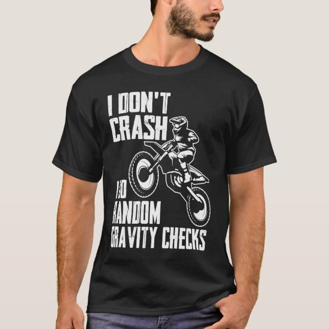 T-shirt I Don't Crash Do Random Gravity Checks  Motocross  (Devant)
