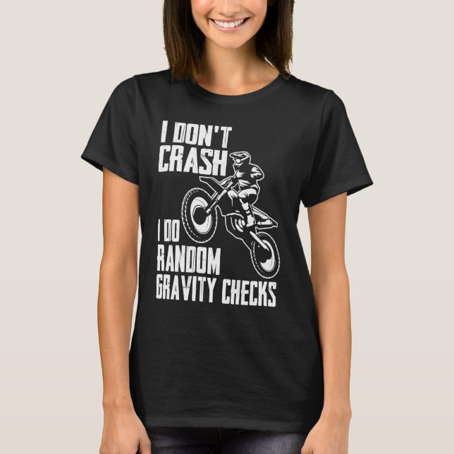 T-shirt I Don't Crash Do Random Gravity Checks  Motocross  (Devant)