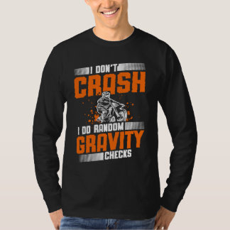 T-shirt I don't crash I do random gravity checks dirt bike