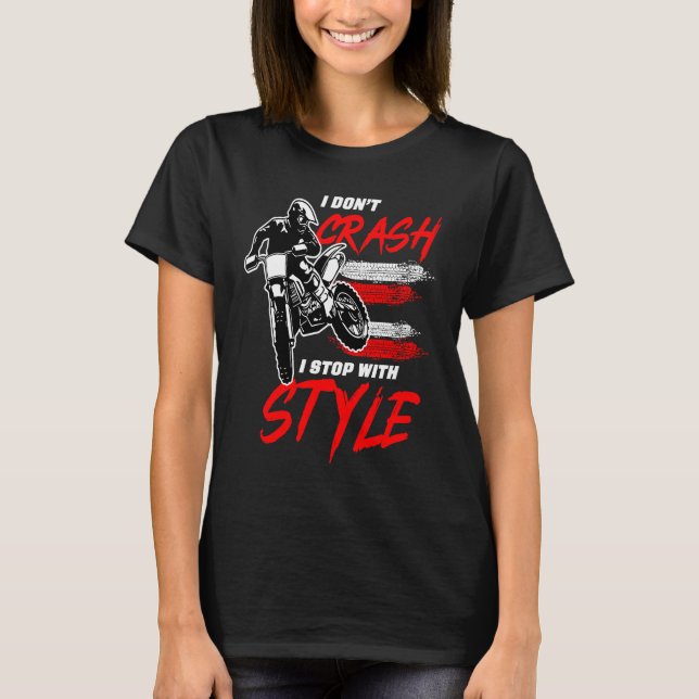 T-shirt I Don't Crash I Stop With Style Motorcycle Enduro  (Devant)