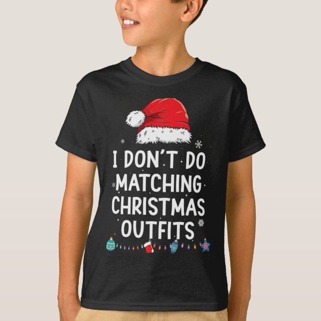 T-shirt I Don't Do Matching Christmas Outfits But I Do Xma (Devant)